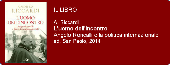 Andrea Riccardi - L'uomo dell'incontro. Angelo Roncalli e la politica internazionale